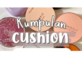 10 Rekomendasi Cushion Untuk Remaja Beserta Shadenya yang Wajib Kamu Coba 2 10 Rekomendasi Cushion Untuk Remaja Beserta Shadenya yang Wajib Kamu Coba