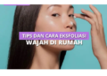Cara Eksfoliasi Wajah yang Benar 13 Cara Eksfoliasi Wajah yang Benar