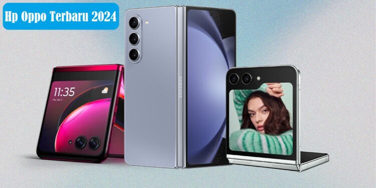 Ini 10 HP OPPO Terbaru, Ada Reno Series dan A Series 1 HP Oppo Terbaru 2024