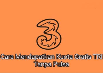 Cara Mendapatkan Kuota Gratis Tri Tanpa Pulsa