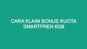 Cara Klaim Bonus Kuota Smartfren 6GB