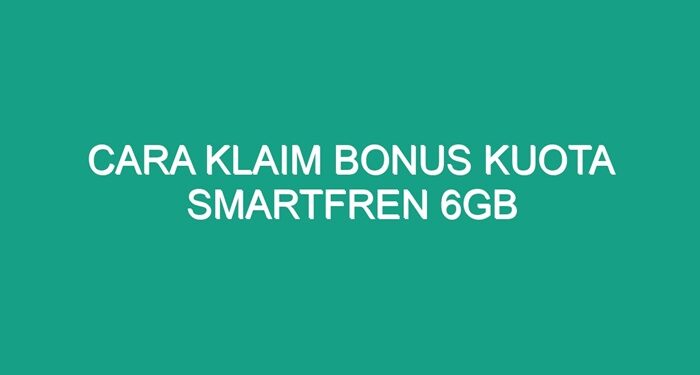 Cara Klaim Bonus Kuota Smartfren 6GB dengan Mudah