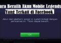 Cara Beralih Akun Mobile Legends yang Terkait di Facebook Mudah 2 Apa Game Nomor 1 di Indonesia? Berikut Kami Ulas Jawabannya