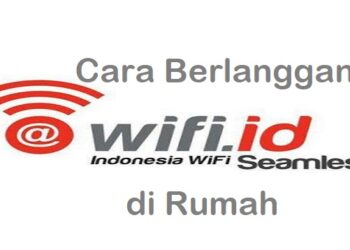 Cara Berlangganan Wifi ID di Rumah Terbaru