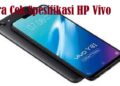 2 Cara Cek Spesifikasi HP VIVO, Mudah dan Cepat