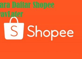 Cara Daftar Shopee Paylater Agar Disetujui