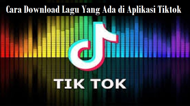 Ini Cara Download Lagu yang Ada di Tiktok Secara Online Tanpa Aplikasi 1 Cyber Hack PB