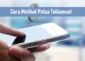 3 Cara Cek Pulsa Telkomsel, Mudah dan Cepat