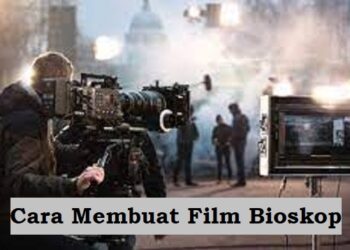 Cara Membuat Film Bioskop