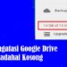 Cara Mengatasi Google Drive Penuh Padahal Kosong