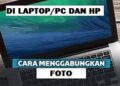 Cara Menggabungkan Foto Online di Android dan Laptop 4 5 Cara Mengunci Aplikasi di HP Samsung