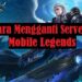 Cara Ganti Server Mobile Legends Mudah 8 Moviegan