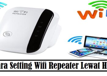 Cara Setting Wifi Repeater Lewat HP, Mudah dan Cepat
