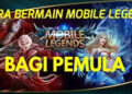 Ini 5 Tips Main Mobile Legends Untuk Pemula, Praktis dan Mudah