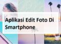 5 Aplikasi Edit Foto Android Paling Populer di HP Gratis