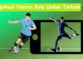 Ini 5 Aplikasi Nonton Bola Live Gratis di HP Paling Populer dan Banyak Dipakai