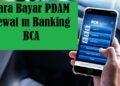 Cara Bayar PDAM Lewat m Banking BCA, KlikBCA & ATM BCA 2 Cara Bobol Rumus Interesting Mall