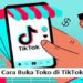 Cara Buka Toko di TikTok Untuk Pemula, Lengkap dan Praktis! 8 6 Cara Download Video TikTok Sendiri Tanpa Watermark Online Gratis