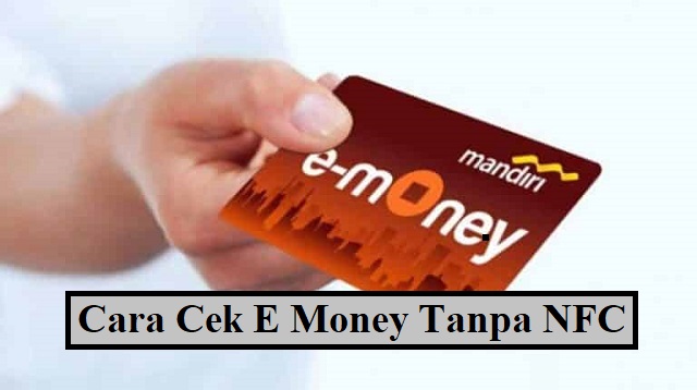 Cara Cek E Money Tanpa NFC, Mudah dan Cepat 1 Cara Cek E Money Tanpa NFC, Mudah dan Cepat