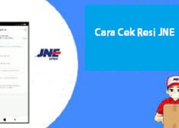 Cara Cek Resi JNE, Mudah dan Cepat