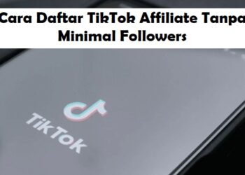 Cara Daftar TikTok Affiliate Tanpa Minimal Followers