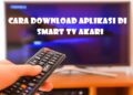 Cara Download Aplikasi di Smart TV Akari