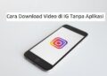 Cara Download Video di IG Tanpa Aplikasi