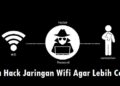 2 Cara Hack Jaringan Wifi Agar Lebih Cepat dengan Mudah