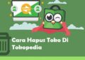 Ini Cara Hapus Toko di Tokopedia Secara Permanen