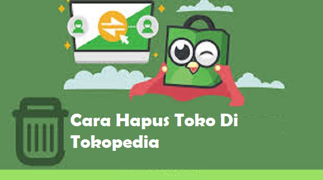 Ini Cara Hapus Toko di Tokopedia Secara Permanen 1 Ini Cara Hapus Toko di Tokopedia Secara Permanen