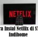 Cara Install Netflix di STB Indihome 8 Cara Registrasi Kartu Indosat Lewat SMS