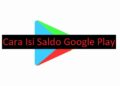 5 Cara Isi Saldo Google Play Mudah 3 6 Kode Voucher XL Gratis Terbaru 2026