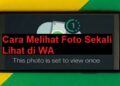 Cara Melihat Foto Sekali Lihat di WA 2 Cara Hapus Akun DANA di Snack Video
