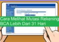 Cara Melihat Mutasi Rekening BCA Lebih Dari 31 Hari Mudah