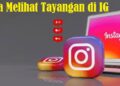 Begini 2 Cara Melihat Tayangan di IG dengan Mudah dan Cepat