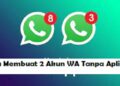 Cara Membuat 2 Akun WA Tanpa Aplikasi