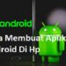 Cara Membuat Aplikasi Android Sendiri Mudah untuk Pemula