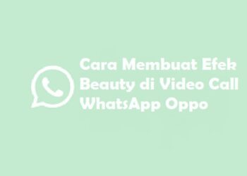 Cara Membuat Efek Beauty di Video Call Whatsapp OPPO 9 Cara Anonymous Chat WhatsApp