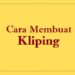 Cara Membuat Kliping yang Benar dengan 5 Langkah Mudah 8 Cara Gift Pulsa Indosat