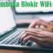 Cara Blokir & Membuka Blokir WiFi di Laptop, Mudah dan Praktis