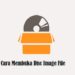 Cara Membuka Disc Image File Mudah 8 Virtex Salin