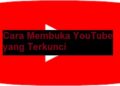 3 Cara Membuka YouTube yang Terkunci Mudah 2 Cara Melihat Nomor Sakuku Mudah