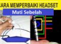Cara Memperbaiki Headset Mati Sebelah