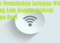 4 Cara Memutuskan Jaringan Wifi Orang Lain dengan Android Tanpa Root 2 Cara Download File Kadaluarsa di LINE