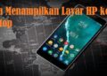 7 Cara Menampilkan Layar HP ke Laptop