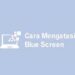 6 Cara Mengatasi Blue Screen dan Penyebabnya 8 4 Cara Mengatasi Foto dari Instagram Tidak Muncul di Galeri