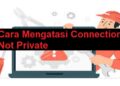 Ini Cara Mengatasi Connection Not Private dan Penyebabnya 2 Apakah TikTok Boros Kuota? Ini Penjelasan Lengkapnya