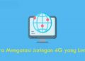 7 Cara Mengatasi Jaringan 4G yang Lemot 3 7 Cara Mengatasi Jaringan 4G yang Lemot