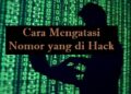3 Cara Mengatasi Nomor yang di Hack Agar Aman Kembali