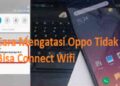 8 Cara Mengatasi OPPO Tidak Bisa Connect Wifi, Mudah dan Ampuh